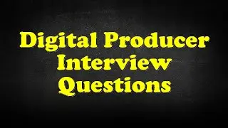 Digital Producer Interview Questions