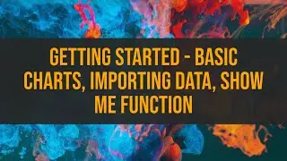 Getting Started with Tableau Desktop - Basic Charts, Importing Data, Show Me Function