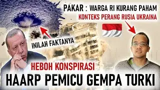 HEBOH KONSPIRASI HAARP AS PENYEBAB GEEMPA TURKI, PAKAR : WARGA RI KURANG PAHAM KONTEKS PERANG UKRAIN