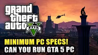 GTA 5 PC - MINIMUM Specs & Requirements! - Can Your PC Run GTA 5? (GTA 5 PC Info)
