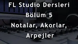 FL Studio Dersleri: Bölüm 5 - Notalar, Akorlar, Arpejler