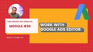 Free Google Ads Course | Google Ads Editor - Part 1 | Create Successful Google Campaigns