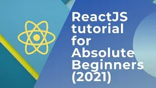 ReactJS Tutorial for Absolute Beginners(2021)
