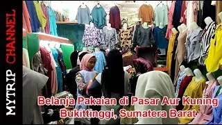 Mytrip: Belanja Pakaian Murah di Pasar Aur Kuning Bukittinggi, Sumbar