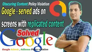 How to Fix Google served ads on screens with replicated content | obscuring content Policy violation