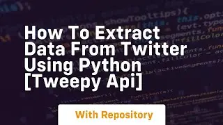 How to extract data from twitter using python tweepy api