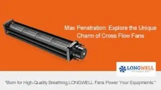 Max Penetration: Explore the Unique Charm of Cross Flow Fans!