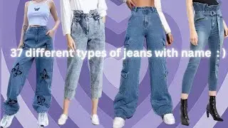 37  types of jeans for women with their name and image | the proper jeans style guide : )