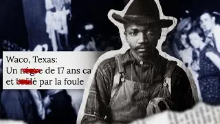 CES GENS ONT COMMIS UN ACTE HORRIBLE | LE LYNCHAGE DE JESSE WASHINGTON | LA SOMBRE HISTOIRE