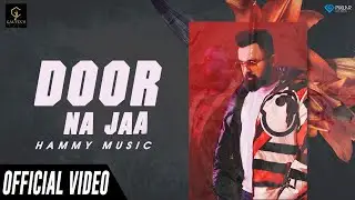Door Na Jaa (Official Video) | Hammy Muzic | Music Nasha | Gauvin's Entertainment