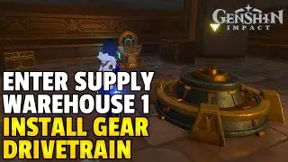 Install Gear Drivetrain / Enter Supply Warehouse 1 | Genshin Impact