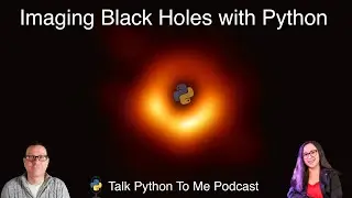Imaging Black Holes with Python - Talk Python to Me Ep.398