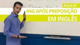 O ING APÓS UMA PREPOSIÇÃO EM INGLÊS - AULA 50 PARA INICIANTES - PROFESSOR KENNY