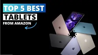 Top 5 Best Tablets from Amazon