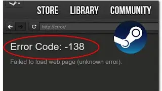 How to Fix Steam Error Code 138 Failed to Load Web Page (Unknown Error)