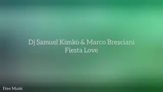 DJ Samuel Kimkò & Marco Bresciani - Fiesta Love (Free Music)