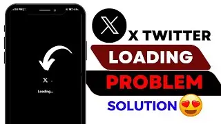 How To Fix X Twitter App Loading Problem ||  X Twitter Loading Issue