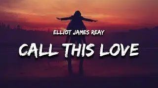 Elliot James Reay - I Think They Call This Love (Lyrics) "all i dream of is your eyes"