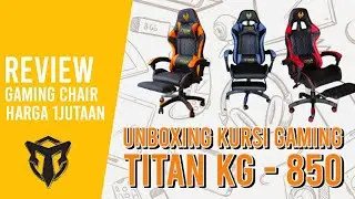 KURSI GAMING HARGA 1 JUTAAN??? Unboxing Review Kursi Gaming TITAN KG - 850
