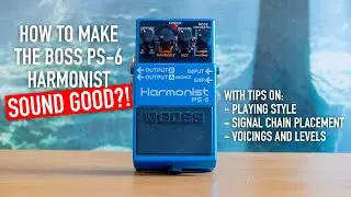 How to make the Boss PS-6 Harmonist SOUND GOOD?!