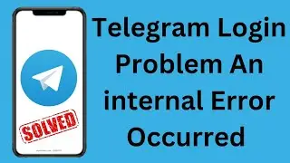 Telegram Login Problem an internal Error Occurred | Telegram an Error Occurred, Please Try Again