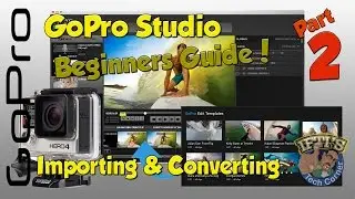 PART 2 - GoPro Studio Beginners Guide - Importing & Converting Video