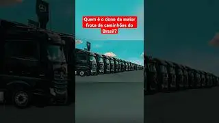 QUAL A MAIOR FROTA DE CAMINHÕES DO BRASIL?