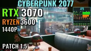 Cyberpunk 2077 - Patch 1.5 - RTX 3070 - Ryzen 5 3600