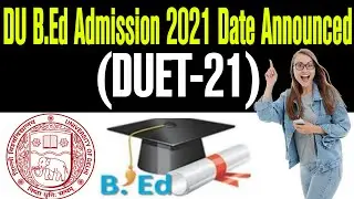 DU B.Ed Admission 2021 Date. DUET Registration Date. When DU Admission Will Start in 2021. DUET Date