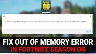 How to Fix Out of Video Memory Trying to Allocate a Rendering Resource Fortnite Chapter 5 Season 1
