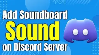 How To Add Soundboard Sounds on Discord Server