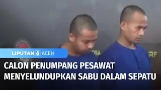Calon Penumpang Pesawat Menyelundupkan Sabu-Sabu dalam Sepatu | Liputan 6 Aceh