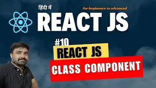 #10- React JS - Class Component