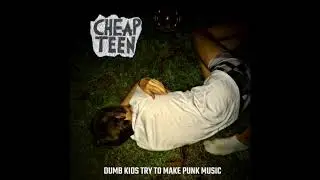 Cheap Teen - Dumb Kids Try To Make Punk Music (Full EP)