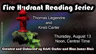 Fire Hydrant Reading Series #6 Ft: Thomas Legendre and Kristi Carter