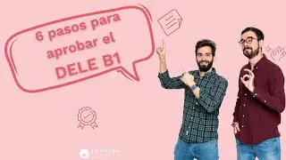 📣 ¡6 pasos para aprobar el examen DELE B1!