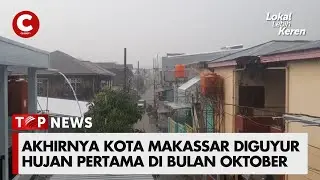 AKHIRNYA KOTA MAKASSAR DIGUYUR HUJAN PERTAMA DI BULAN OKTOBER