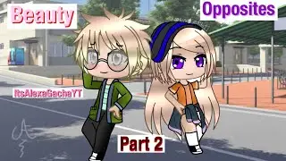Beauty Opposites- Gacha Life/Club Mini Series - GLMS/GCMS- Part 2-ItsAlexaGachaYT