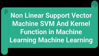 Non Linear Support Vector Machine SVM And Kernel Function ll Machine Learning
