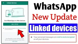 WhatsApp New Update || Linked devices End to end encrypted || No One Can see your chat