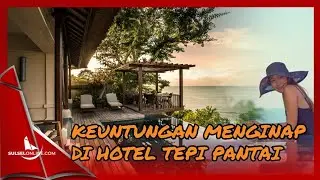KEUNTUNGAN MENGINAP DI HOTEL TEPI PANTAI