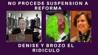 NO PROCEDE SUSPENSIÓN A REFORMA JUDICIAL; LA OBSESIÓN EVIDENCIA A DENISE DRESSER; BROZO EL PALERO