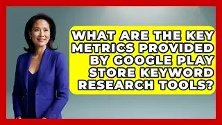 What Are the Key Metrics Provided by Google Play Store Keyword Research Tools? - Be App Savvy