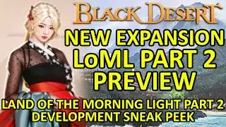 NEW REGION EXPANSION PREVIEW, Part 2 Land of the Morning Light (LoML) Black Desert Online (BDO)