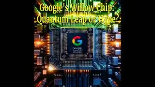 Episode 48: Google's Willow Chip: Quantum Leap or Hype?