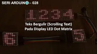 Seri Arduino – 029: Teks Bergulir (Scrolling Text) Pada Display LED Dot Matrix