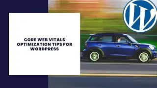 ⭐ Core Web Vitals Optimization Tips for Wordpress
