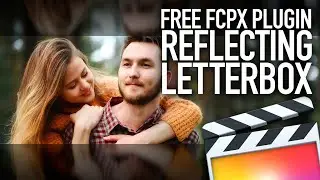 New Free Final Cut Pro Plugin - XEffects Reflecting Letterbox  for FCPX