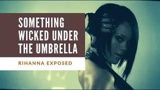 Something Wicked Under the Umbrella: Rihanna Exposed