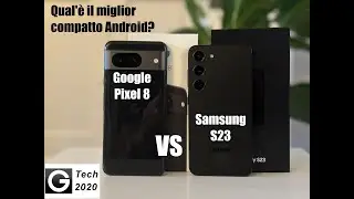 Google Pixel 8 o Samsung S23? Qual'è il miglior compatto Android del 2023?